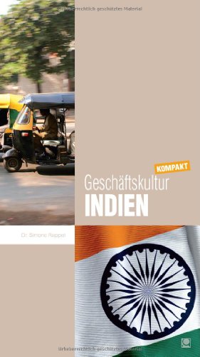  - Geschäftskultur Indien kompakt: Wie Sie mit indischen Geschäftspartnern, Kollegen und Mitarbeitern erfolgreich zusammenarbeiten