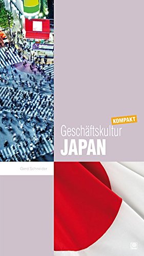  - Geschäftskultur Japan kompakt: Wie Sie mit japanischen Geschäftspartnern, Kollegen und Mitarbeitern erfolgreich zusammenarbeiten (Geschäftskultur kompakt)