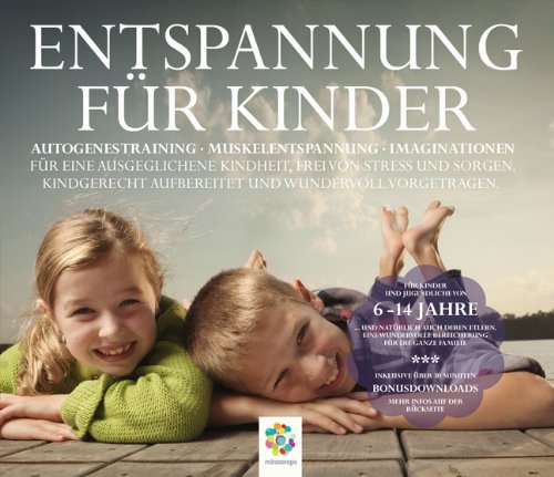  - ENTSPANNUNG FÜR KINDER * Autogenes Training - Muskelentspannung - Imaginationen - Für eine ausgeglichene Kindheit, frei von Stress und Sorgen. ... Für ... aufbereitet und wundervoll vorgetragen