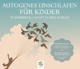  - ENTSPANNUNG FÜR KINDER * Autogenes Training - Muskelentspannung - Imaginationen - Für eine ausgeglichene Kindheit, frei von Stress und Sorgen. ... Für ... aufbereitet und wundervoll vorgetragen