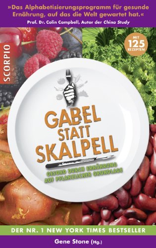 Stone, Gene (Hrsg.) - Gabel statt Skalpell: Gesund durch Ernährung auf pflanzlicher Grundlage