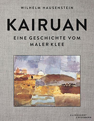  - Kairuan: Eine Geschichte vom Maler Klee