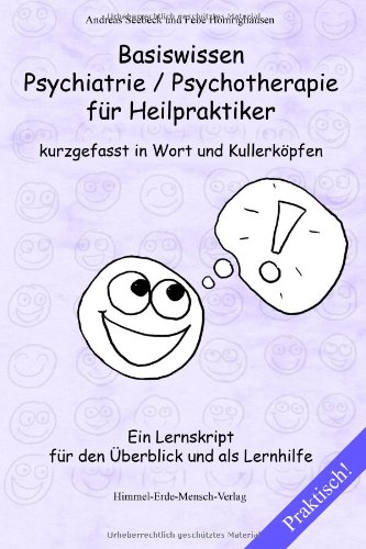  - Basiswissen Psychiatrie / Psychotherapie für Heilpraktiker kurzgefasst in Wort und Kullerköpfen: Ein Lernskript für den Überblick und als Lernhilfe