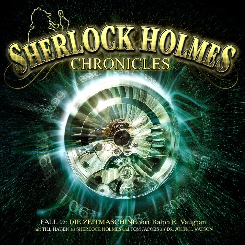 Arthur Conan Doyle - Sherlock Holmes Chronicles 02-Die Zeitmaschine