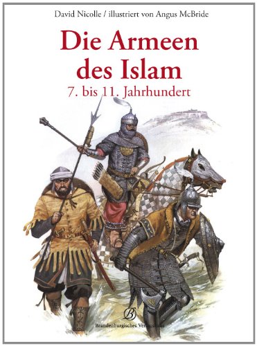  - Die Armeen des Islam: 7. bis 11. Jahrhundert