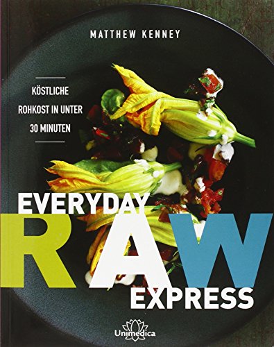  - Everyday Raw Express: Köstliche Rohkost in unter 30 Minuten