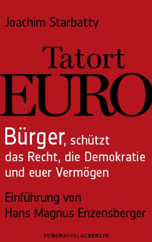 Starbatty, Joachim - Tatort Euro: Bürger, schützt das Recht, die Demokratie und euer Vermögen