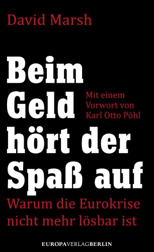  - Beim Geld hört der Spaß auf: Warum die Eurokrise nicht mehr lösbar ist