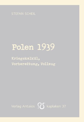  - Polen 1939: Kriegskalkül, Vorbereitung, Vollzug