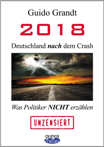  - 2018 - Deutschland nach dem Crash: Was Politiker nicht erzählen