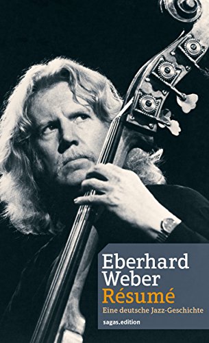 Weber, Eberhard - Eberhard Weber  Résumé: Eine deutsche Jazz-Geschichte.