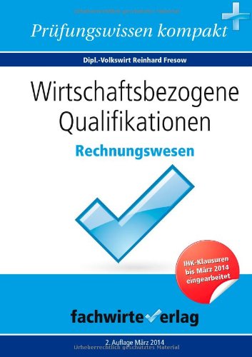  - Wirtschaftsbezogene Qualifikationen: Rechnungswesen: Repetitorium für die IHK-Klausur