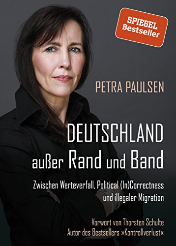 Paulsen, Petra - Deutschland außer Rand und Band: Zwischen Werteverfall, Political (In)Correctness und illegaler Migration