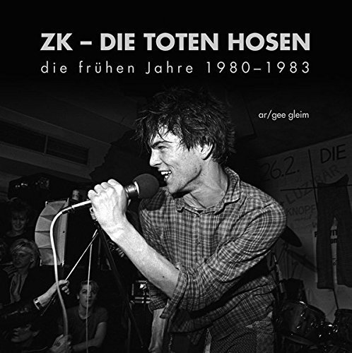  - ZK - DIE TOTEN HOSEN: die frühen Jahre 1980 -1983