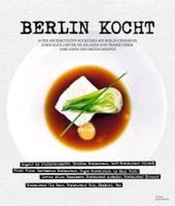  - Berlin kocht!: 14 der angesagtesten Kochstars aus Berlin gewähren einen Blick hinter die Kulissen und präsentieren ihre Ideen und besten Rezepte