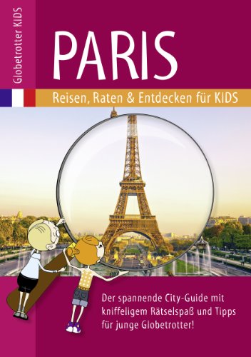  - Globetrotter Kids Paris: Reisen, Raten & Entdecken für Kids