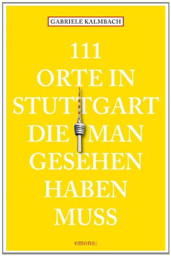  - 111 Orte in Stuttgart die man gesehen haben muss