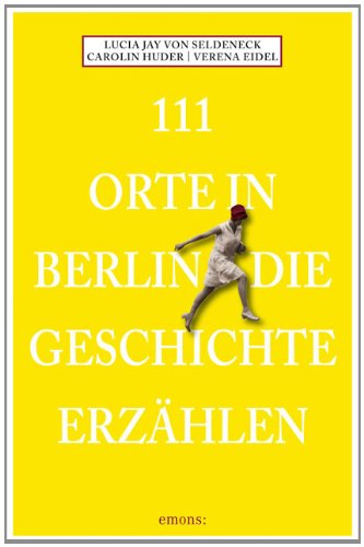  - 111 Orte in Berlin die Geschichte erzählen