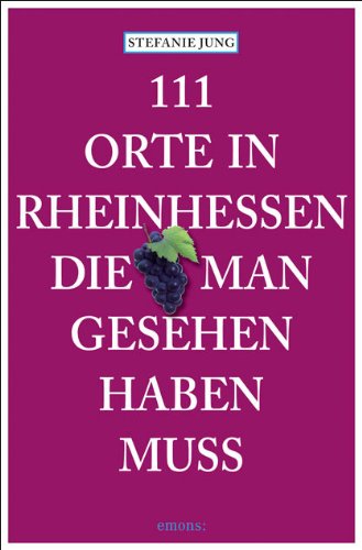  - 111 Orte in Rheinhessen, die man gesehen haben muss