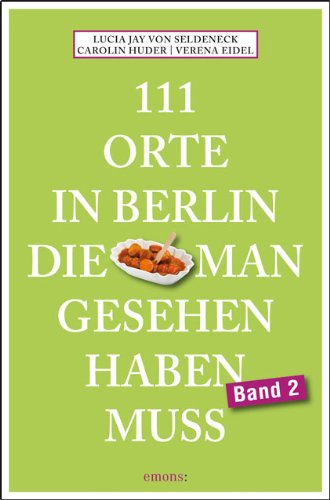  - 111 Orte in Berlin, die man gesehen haben muss. Band 2