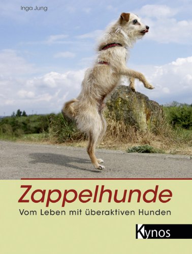  - Zappelhunde: Vom Leben mit überaktiven Hunden