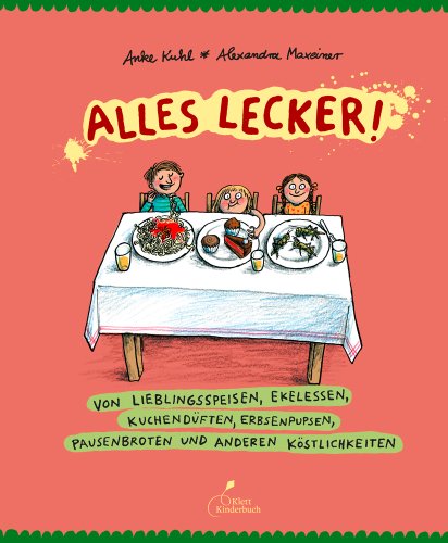  - Alles lecker!: Von Lieblingsspeisen, Ekelessen, Kuchendüften, Erbsenpupsen, Pausenbroten und anderen Köstlichkeiten