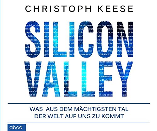  - Silicon Valley: Was aus dem mächtigsten Tal der Welt auf uns zukommt