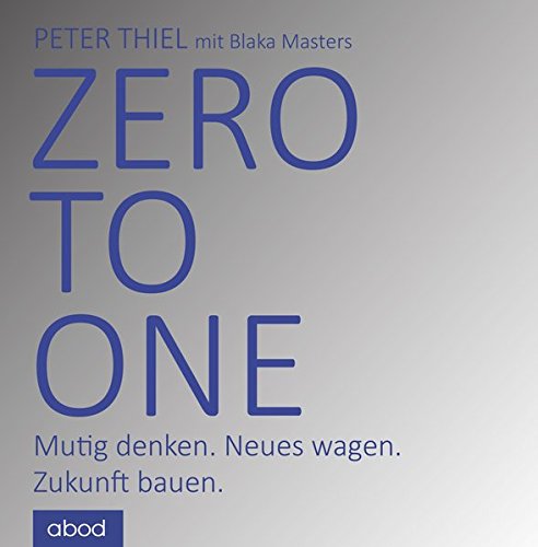  - Zero to one: Wie Innovation unsere Gesellschaft rettet