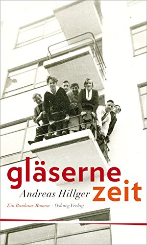  - Gläserne Zeit. Ein Bauhaus-Roman