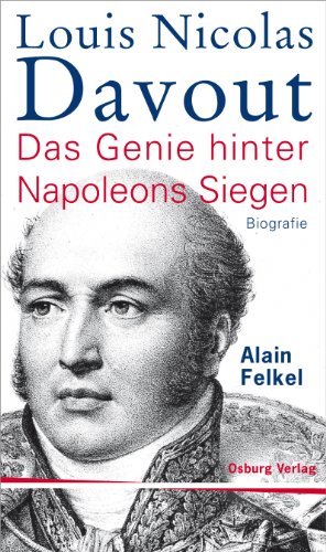  - Louis Nicolas Davout. Das Genie hinter Napoleons Siegen