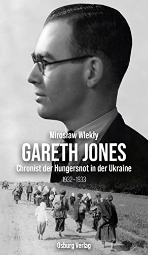 Wlekły, Mirosław - Gareth Jones - Chronist der Hungersnot in der Ukraine 1932 - 1933