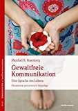 Rosenberg, Marshall B. - Konflikte Lösen durch gewaltfreie Kommunikation: Ein Gespräch mit Gabriel Seils