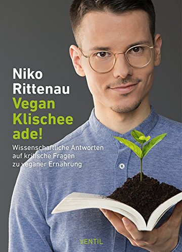 Rittenau, Niko - Vegan-Klischee ade!: Wissenschaftliche Antworten auf kritische Fragen zu veganer Ernährung (Edition Kochen ohne Knochen)