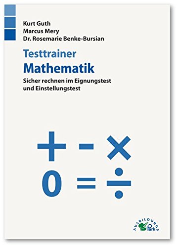  - Testtrainer Mathematik: Sicher rechnen im Eignungstest und Einstellungstest