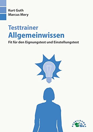  - Testtrainer Allgemeinwissen: Fit für den Eignungstest und Einstellungstest