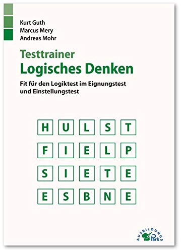  - Testtrainer Logisches Denken: Fit für den Logiktest im Eignungstest und Einstellungstest