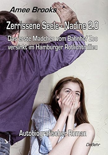  - Zerrissene Seele - Nadine 2.0 - Das erste Mädchen vom Bahnhof Zoo versinkt im Hamburger Rotlichtmilieu - Autobiografischer Roman