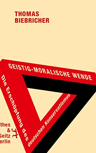  - Geistig-moralische Wende. Die Erschöpfung des deutschen Konservatismus