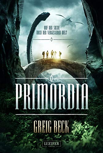  - PRIMORDIA - Auf der Suche nach der vergessenen Welt: Roman