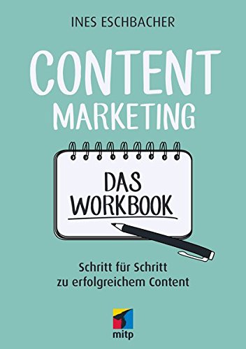  - Content Marketing - Das Workbook: Schritt für Schritt zu erfolgreichem Content (mitp Business)