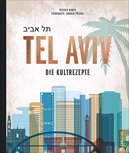  - Kochbuch: Tel Aviv. Die Kultrezepte. Jüdisch kochen mit Rezepten der Food-Hotspots aus der Trendstadt Israels.