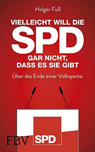  - Vielleicht will die SPD gar nicht, dass es sie gibt: Über das Ende einer Volkspartei