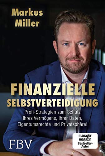  - Finanzielle Selbstverteidigung: Profi-Strategien zum Schutz Ihres Vermögens, Ihrer Daten, Eigentumsrechte und
Privatsphäre!