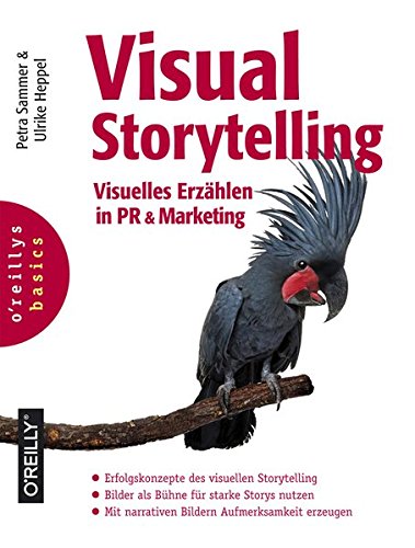  - Visual Storytelling: Visuelles Erzählen in PR & Marketing (basics-Reihe)