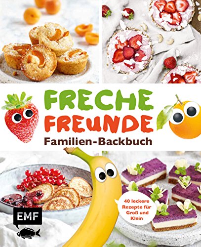  - Freche Freunde Familien-Backbuch: 40 gesunde Rezepte für Groß und Klein