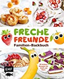  - Freche Freunde – Familien-Kochbuch: 40 gesunde Rezepte für Groß und Klein