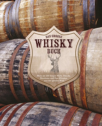  - Das große Whiskybuch: Mehr als 250 Single Malts, Blends, Bourbons und Rye-Whiskys aus der ganzen Welt