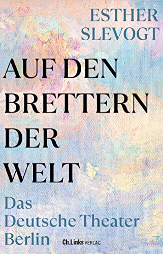 Slevogt, Esther - Auf den Brettern der Welt - Das Deutsche Theater Berlin