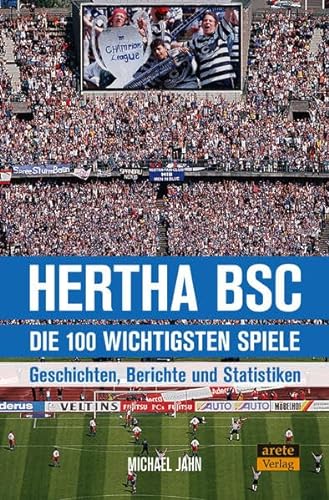 Jahn, Michael - Hertha BSC - Die 100 wichtigsten Spiele -Geschichten, Berichte und Statistiken