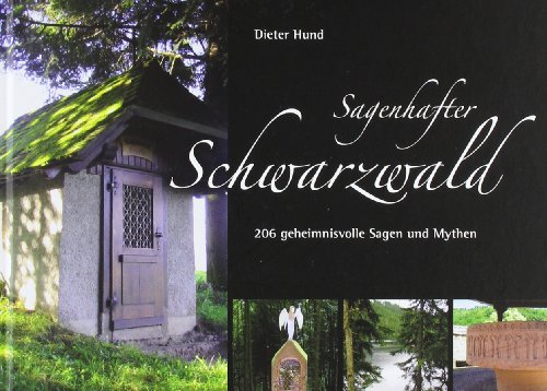  - Sagenhafter Schwarzwald: 206 geheimnisvolle Sagen und Mythen